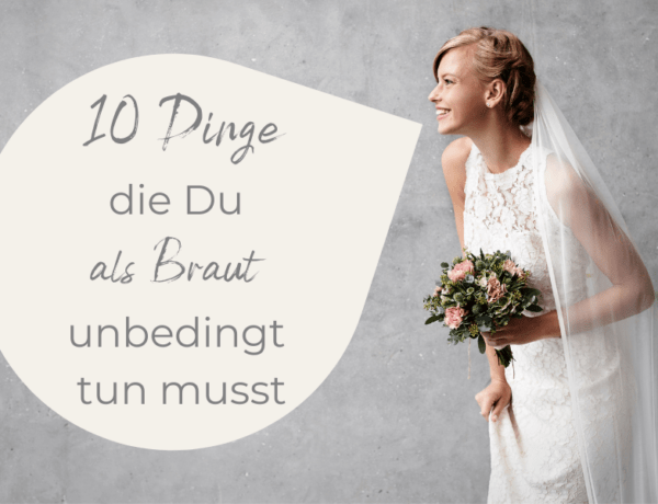 10 Dinge, die jede Braut unbedingt vor ihrer Hochzeit tun sollte!